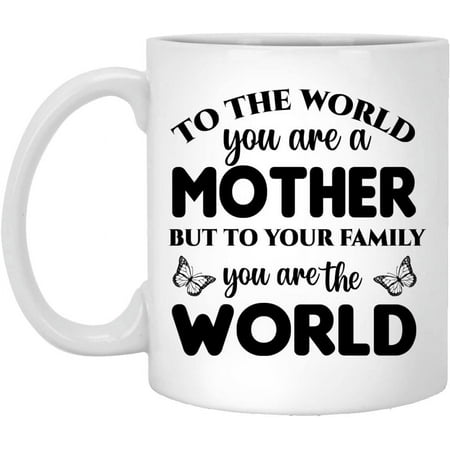 

Novelty To The World You Are A Mother But To Your Family You Are World Coffee Mug - Great Gift Cup Idea Birthday Holiday Gifts For Family Friends - Christmas Gifts 11 Oz