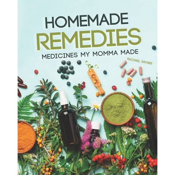 Homemade Remedies: Medicines My Momma Made