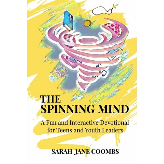 The Spinning Mind: A Fun and Interactive Devotional for Teens and Youth Leaders, (Paperback)