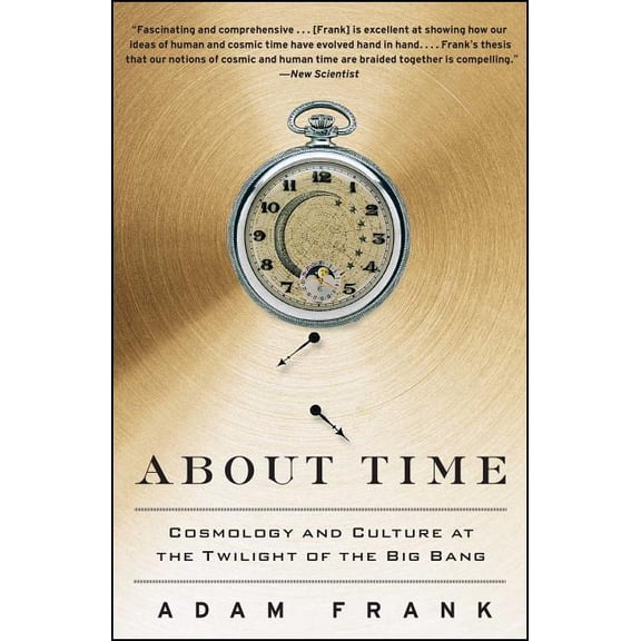 About Time: Cosmology and Culture at the Twilight of the Big Bang, (Paperback)