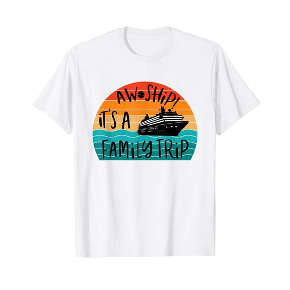 Aw Ship! It's A Family Trip Funny Vacation Cruise T-Shirt
