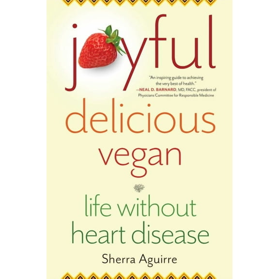 Joyful, Delicious, Vegan: Life Without Heart Disease, (Paperback)