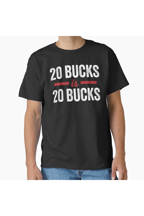 Twenty Bucks Is Twenty Bucks T Shirt, Funny Deer Hunting Graphic Tee, Outdoor Shirt Size S-5XL