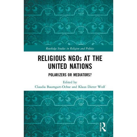 Routledge Studies in Religion and Politi Religious NGOs at the United Nations: Polarizers or Mediators?, (Hardcover)