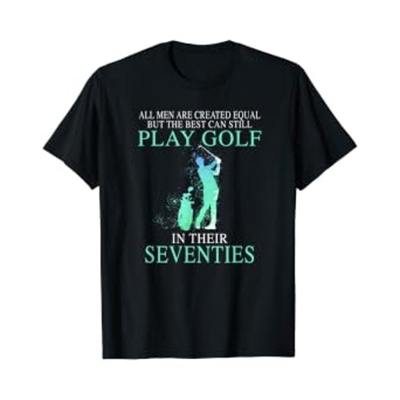 All men best can still play golf in their seventies T-Shirt, Unisex T-Shirt