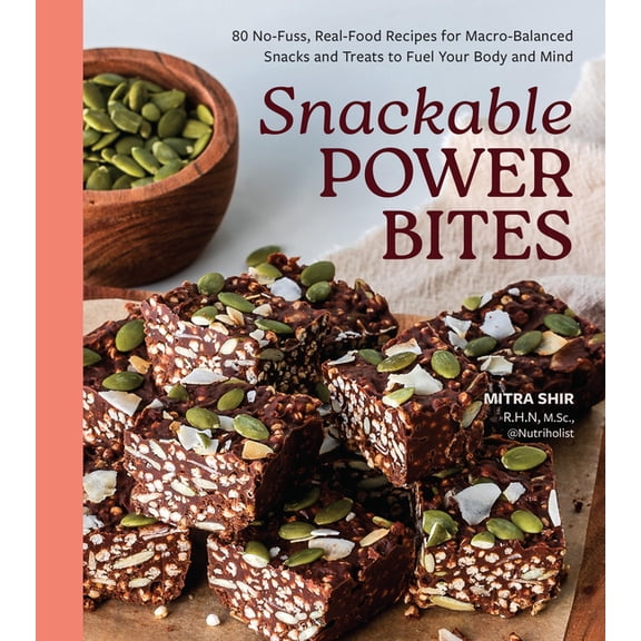 Snackable Power Bites: 80 No-Fuss, Real-Food Recipes for Macro-Balanced Snacks and Treats to Fuel Your Body and Mind, (Paperback)