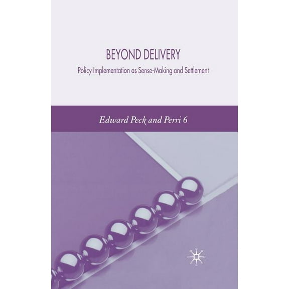 Beyond Delivery: Policy Implementation as Sense-Making and Settlement, (Paperback)
