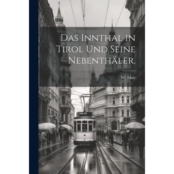Das Innthal in Tirol und seine Nebenthäler. (Paperback)