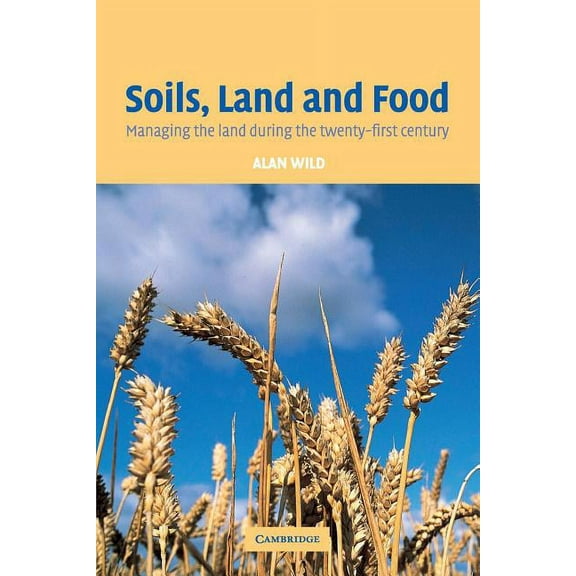 Soils, Land and Food: Managing the Land During the Twenty-First Century, (Paperback)