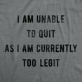 thumbnail image 2 of Mens I Am Unable to Quit As I Am Currently Too Legit T Shirt Funny Song Sarcastic Graphic Tee Graphic Tees, 2 of 9