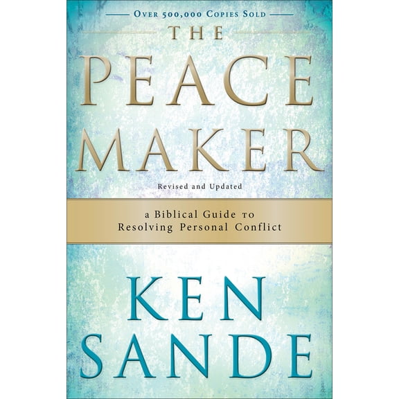 The Peacemaker: A Biblical Guide to Resolving Personal Conflict, (Paperback)