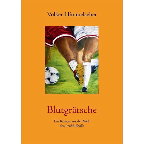 Blutgrätsche: Ein Roman aus der Welt des ProfifuÃballs, (Paperback)