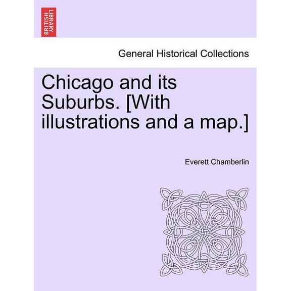 Chicago and Its Suburbs. [With Illustrations and a Map.]