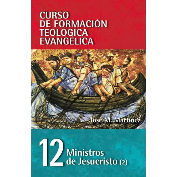 Curso de Formacion Teologica Evangelica: Cft 12 - Ministros de Jesucristo (2) (Paperback)