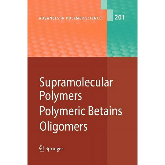 Advances in Polymer Science Supramolecular Polymers/Polymeric Betains/Oligomers, Book 201, (Paperback)