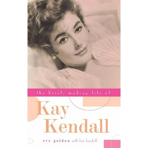The Brief, Madcap Life of Kay Kendall, (Hardcover)