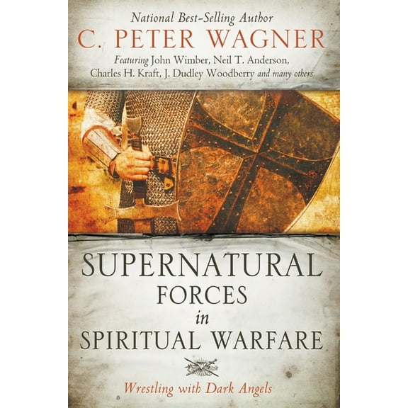 Supernatural Forces in Spiritual Warfare: Wrestling with Dark Angels, (Paperback)
