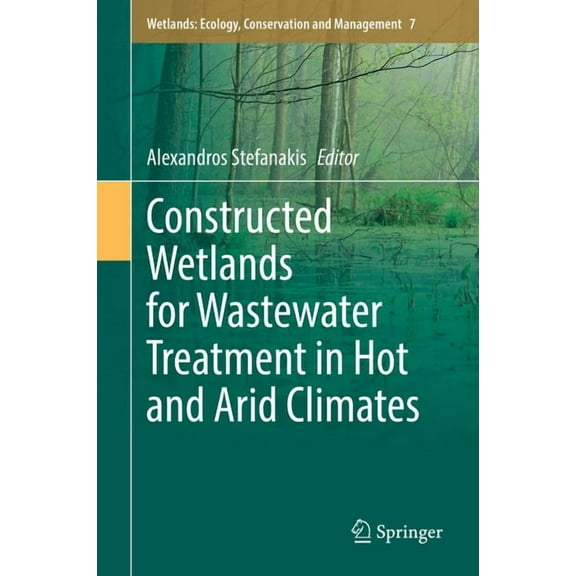 Wetlands: Ecology, Conservation and Mana Constructed Wetlands for Wastewater Treatment in Hot and Arid Climates, Book 7, (Hardcover)