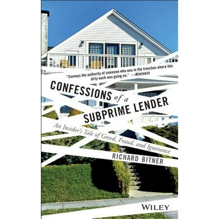 Confessions of a Subprime Lender : An Insider's Tale of Greed, Fraud, and