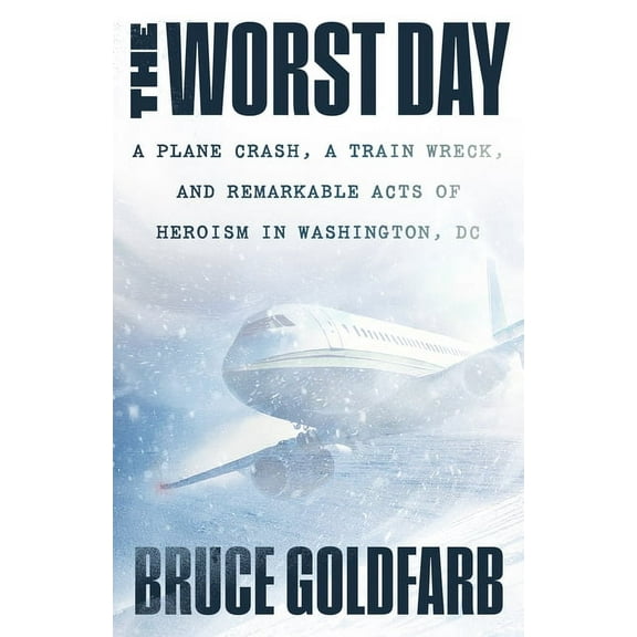 The Worst Day: A Plane Crash, a Train Wreck, and Remarkable Acts of Heroism in Washington, DC, (Paperback)