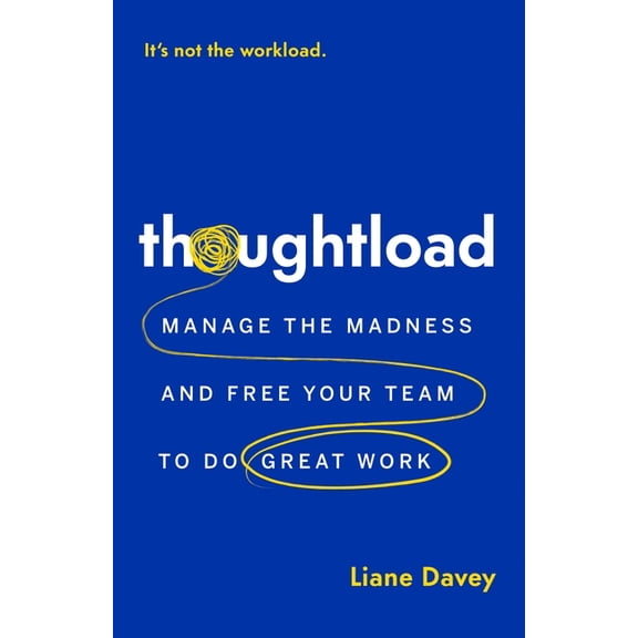 Thoughtload: Manage the Madness and Free Your Team to Do Great Work, (Paperback)