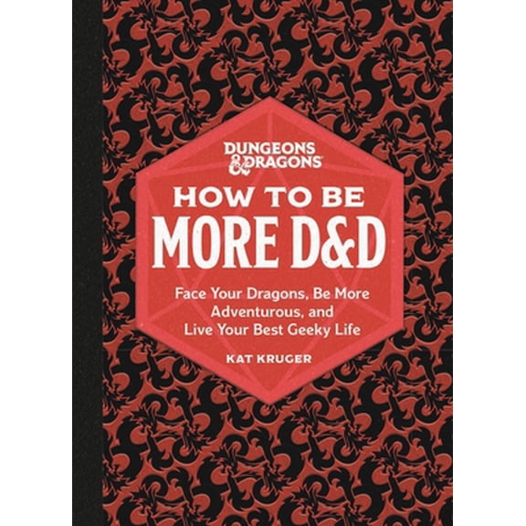 Pre-Owned Dungeons & Dragons: How to Be More D&d: Face Your Dragons, Be More Adventurous, and Live Your Best Geeky Life (Hardcover) 076247887X 9780762478873