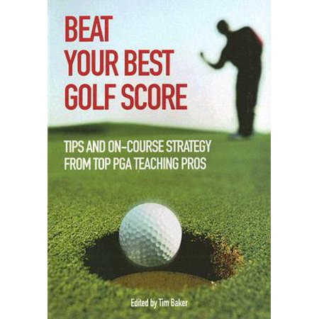 Beat Your Best Golf Score : Tips and On-Course Strategy from Top PGA Teaching (Best Golf Driving Tips)