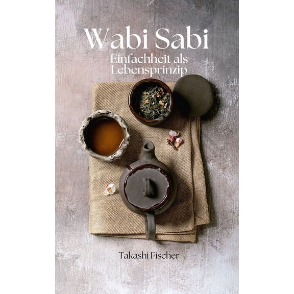 Wabi Sabi: Einfachheit als Lebensprinzip, (Paperback)