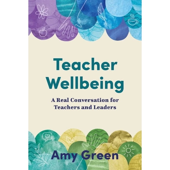 Teacher Wellbeing: A Real Conversation for Teachers and Leaders, (Paperback)