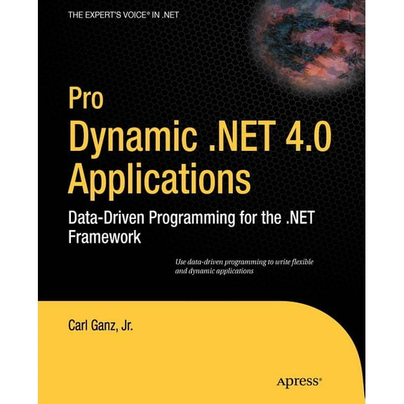 Expert's Voice in .NET Pro Dynamic .NET 4.0 Applications: Data-Driven Programming for the .NET Framework, (Paperback)