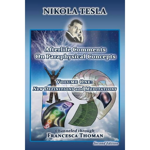 Nikola Tesla, Afterlife Comments Nikola Tesla: Afterlife Comments on Paraphysical Concepts, Volume One: New Definitions and Meditations, Book 1, (Paperback)