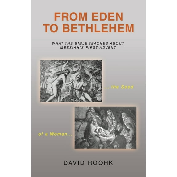 From Eden to Bethlehem: What the Bible Teaches about Messiah's First Advent, (Paperback)