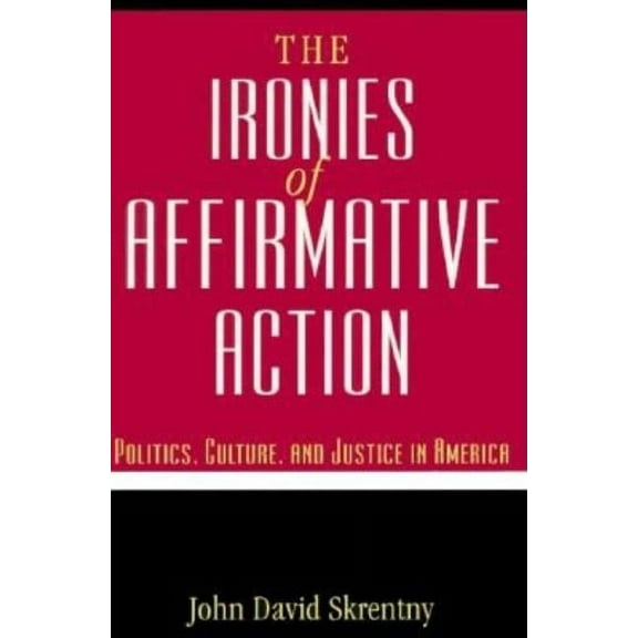 Morality and Society Series: The Ironies of Affirmative Action : Politics, Culture, and Justice in America (Paperback)