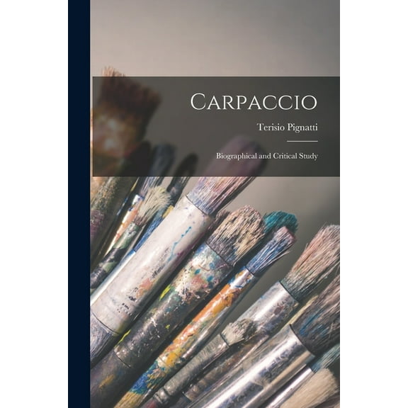 Carpaccio: Biographical and Critical Study, (Paperback)