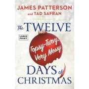 The Twelve Topsy-Turvy, Very Messy Days of Christmas: Inspiration for the Emmy-Winning Holiday Special -- James Patterson