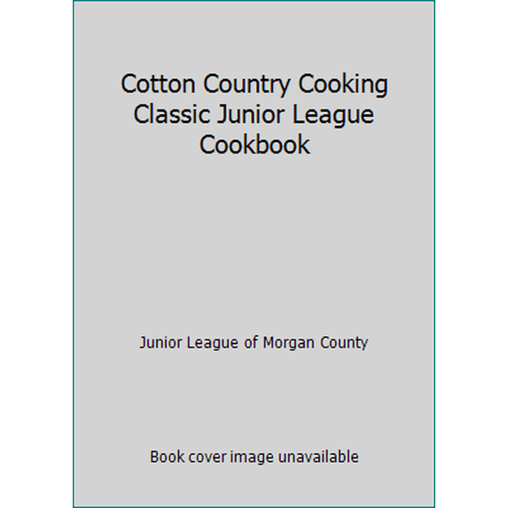 Pre-Owned Cotton Country Cooking Classic Junior League Cookbook (Paperback) 0871975548 9780871975546