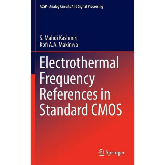 Analog Circuits and Signal Processing Electrothermal Frequency References in Standard CMOS, (Hardcover)