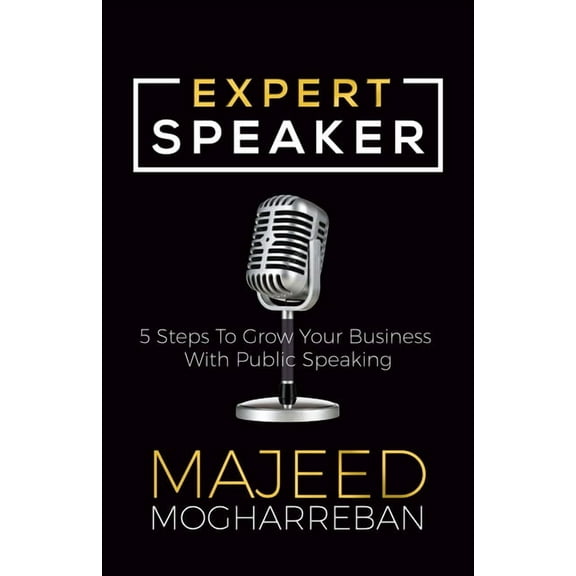 Expert Speaker: 5 Steps to Grow Your Business with Public Speaking (Paperback)