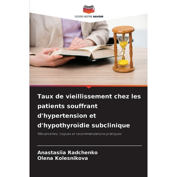 Taux de vieillissement chez les patients souffrant d'hypertension et d'hypothyroïdie subclinique, (Paperback)