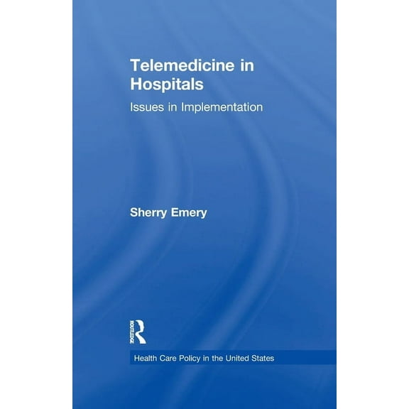 Health Care Policy in the United States Telemedicine in Hospitals: Issues in Implementation, (Paperback)