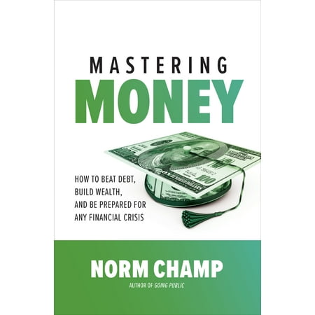 Mastering Money: How to Beat Debt, Build Wealth, and Be Prepared for Any Financial