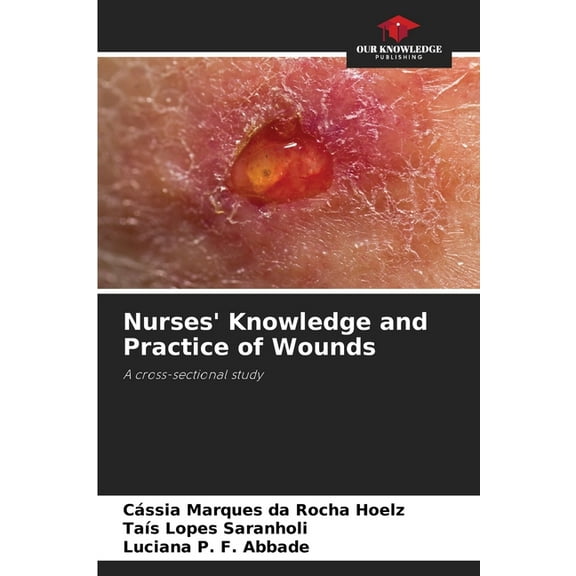 Nurses' Knowledge and Practice of Wounds, (Paperback)