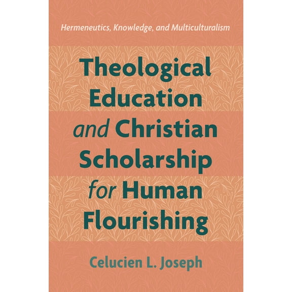 Theological Education and Christian Scholarship for Human Flourishing (Hardcover)