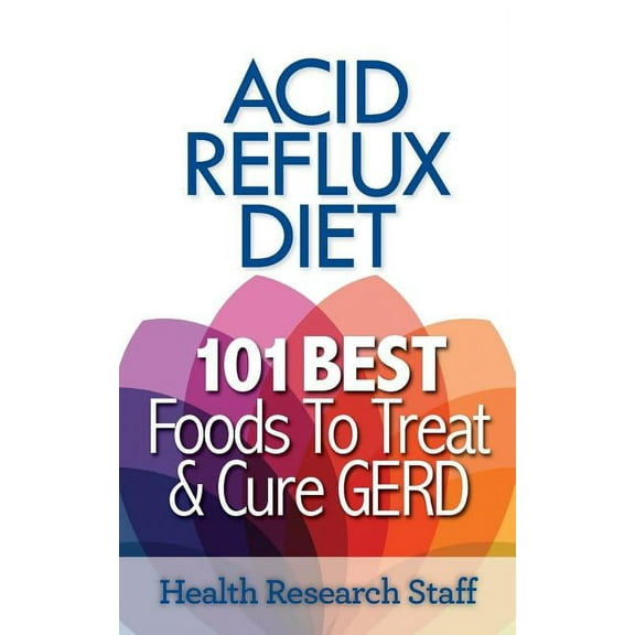 Acid Reflux Diet: 101 Best Foods To Treat & Cure GERD, (Paperback)