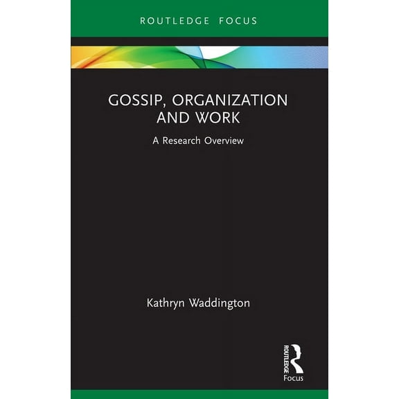 State of the Art in Business Research Gossip, Organization and Work: A Research Overview, (Paperback)