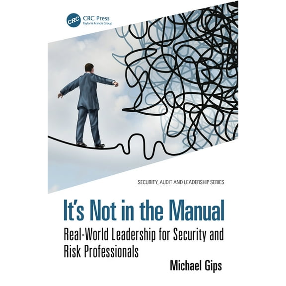 Security, Audit and Leadership It's Not in the Manual: Real-World Leadership for Security and Risk Professionals, (Paperback)