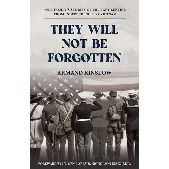 They Will Not Be Forgotten: One Family's Stories of Military Service from Independence to Vietnam, (Paperback)