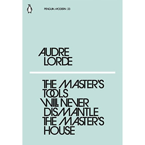 The Master's Tools Will Never Dismantle the Master's House Audre Lorde (Paperback)