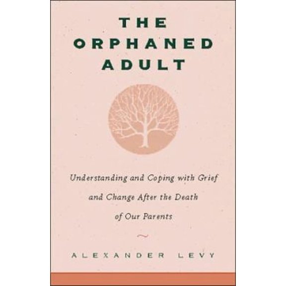 Pre-Owned The Orphaned Adult: Understanding And Coping With Grief And Change After The Death Of Our Parents (Hardcover) 0738200999 9780738200996
