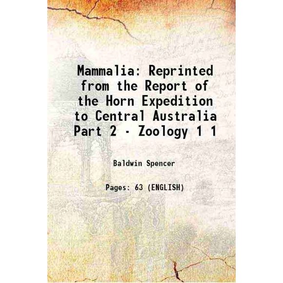 Mammalia Réimprimé du Rapport de l'Expédition de la Corne en Australie Centrale Partie 2 - Zoologie Volume 1 1896 [Relié]